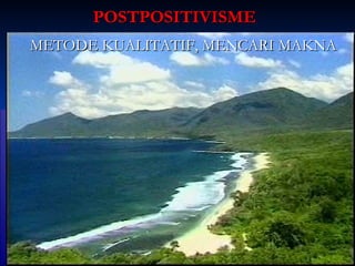 PPOOSSTTPPOOSSIITTIIVVIISSMMEE 
MMEETTOODDEE KKUUAALLIITTAATTIIFF,, MMEENNCCAARRII MMAAKKNNAA 
 