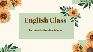English Class
By : Amalia Syahida Adyana
 