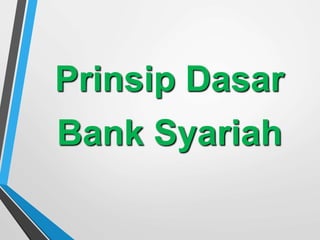 Prinsip Dasar
Bank Syariah
 