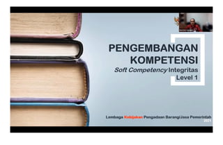 Materi 1. Integritas dan Profesionalisme Pengelola Pengadaan Barang/Jasa (PPBJ)