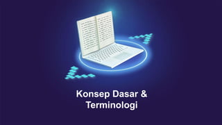 Konsep Dasar &
Terminologi
 