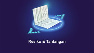 Resiko & Tantangan
 