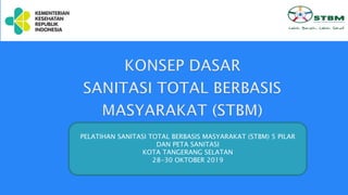 PELATIHAN SANITASI TOTAL BERBASIS MASYARAKAT (STBM) 5 PILAR
DAN PETA SANITASI
KOTA TANGERANG SELATAN
28-30 OKTOBER 2019
 