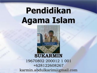 Pendidikan
Agama Islam
SUKARMIN
19670802 200012 1 001
+628122608267
karmin.abdulkarim@gmail.com
 