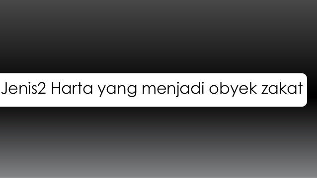 FIQH ZAKAT Materi 2 : Harta benda obyek zakat