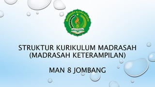 STRUKTUR KURIKULUM MADRASAH
(MADRASAH KETERAMPILAN)
MAN 8 JOMBANG
 