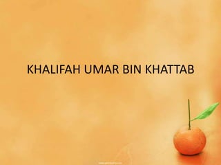 KHALIFAH UMAR BIN KHATTAB
 