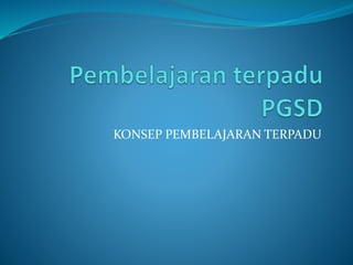 KONSEP PEMBELAJARAN TERPADU
 