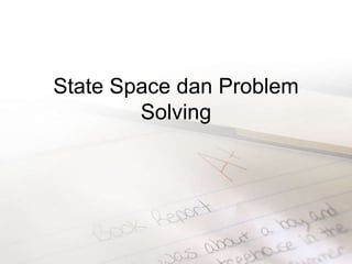 State Space dan Problem
Solving
 