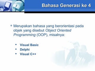 Bahasa Generasi ke 4



Merupakan bahasa yang berorientasi pada
objek yang disebut Object Oriented
Programming (OOP), misalnya:




Visual Basic
Delphi
Visual C++

 