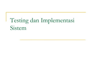 Testing dan Implementasi
Sistem
 