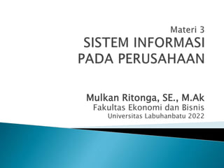 Mulkan Ritonga, SE., M.Ak
Fakultas Ekonomi dan Bisnis
Universitas Labuhanbatu 2022
 
