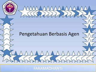 FARAMADHANTI
Pengetahuan Berbasis Agen
 
