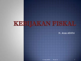 H. Anas Alhifni




H. Anas Alhifni   19-Jan-13                 1
 