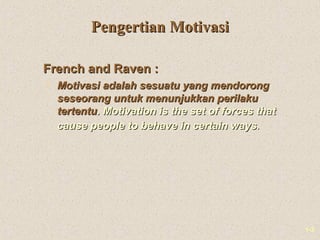 1-3
Pengertian MotivasiPengertian Motivasi
French and Raven :French and Raven :
 Motivasi adalah sesuatu yang mendorongMo...