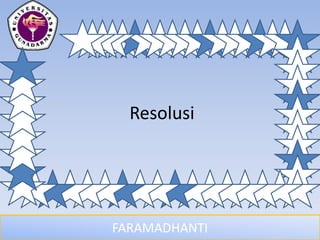 FARAMADHANTI
Resolusi
 