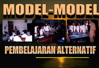 PEMBELAJARAN ALTERNATIF MODEL-MODEL 