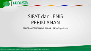 SIFAT dan JENIS
PERIKLANAN
PROGRAM STUDI KOMUNIKASI UNISA Yogyakarta
 