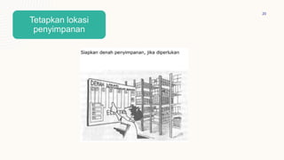 20
Tetapkan lokasi
penyimpanan
 