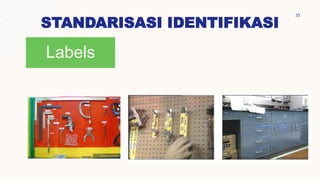 STANDARISASI IDENTIFIKASI
33
Labels
 