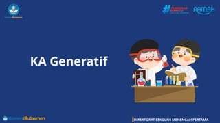DIREKTORAT SEKOLAH MENENGAH PERTAMA
KA Generatif
 