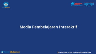 DIREKTORAT SEKOLAH MENENGAH PERTAMA
Media Pembelajaran Interaktif
 