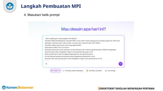 DIREKTORAT SEKOLAH MENENGAH PERTAMA
Langkah Pembuatan MPI
4. Masukan/ ketik prompt
 