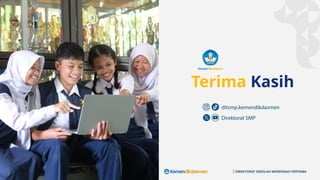 Terima Kasih
DIREKTORAT SEKOLAH MENENGAH PERTAMA
 