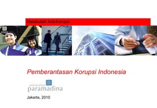 Matakuliah Anti-Korupsi Pemberantasan Korupsi Indonesia Jakarta, 2010 