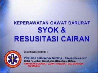 Disampaikan pada :
Pelatihan Emergency Nursing – Intermediate Level
Balai Pelatihan Kesehatan (Bapelkes) Batam
HIMPUNAN PERAWAT GAWAT DARURAT DAN BENCANA
INDONESIA
 