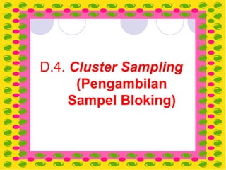 Design by Isroi@2004
29
D.4. Cluster Sampling
(Pengambilan
Sampel Bloking)
 