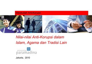 Matakuliah Anti-Korupsi Nilai-nilai Anti-Korupsi dalam  Islam, Agama dan Tradisi Lain Jakarta,  2010 