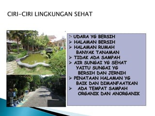 CIRI-CIRI LINGKUNGAN SEHAT
 