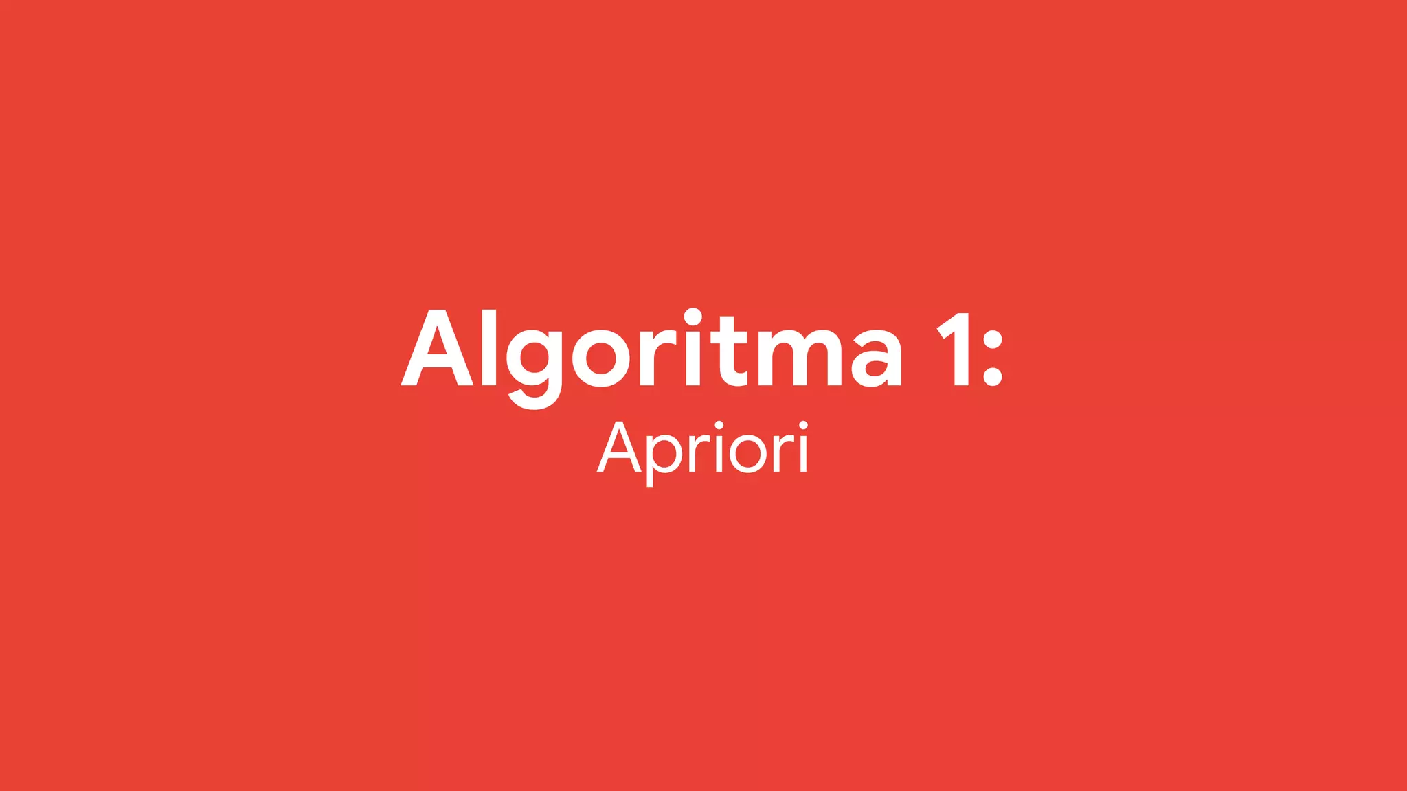 Algoritma 1:
Apriori
 