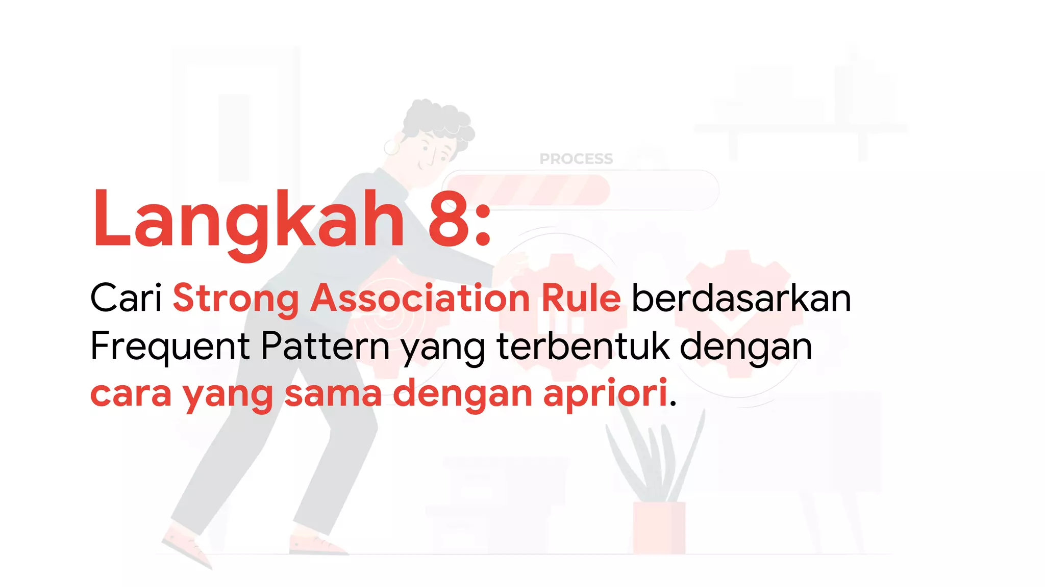 Langkah 8:
Cari Strong Association Rule berdasarkan
Frequent Pattern yang terbentuk dengan
cara yang sama dengan apriori.
 