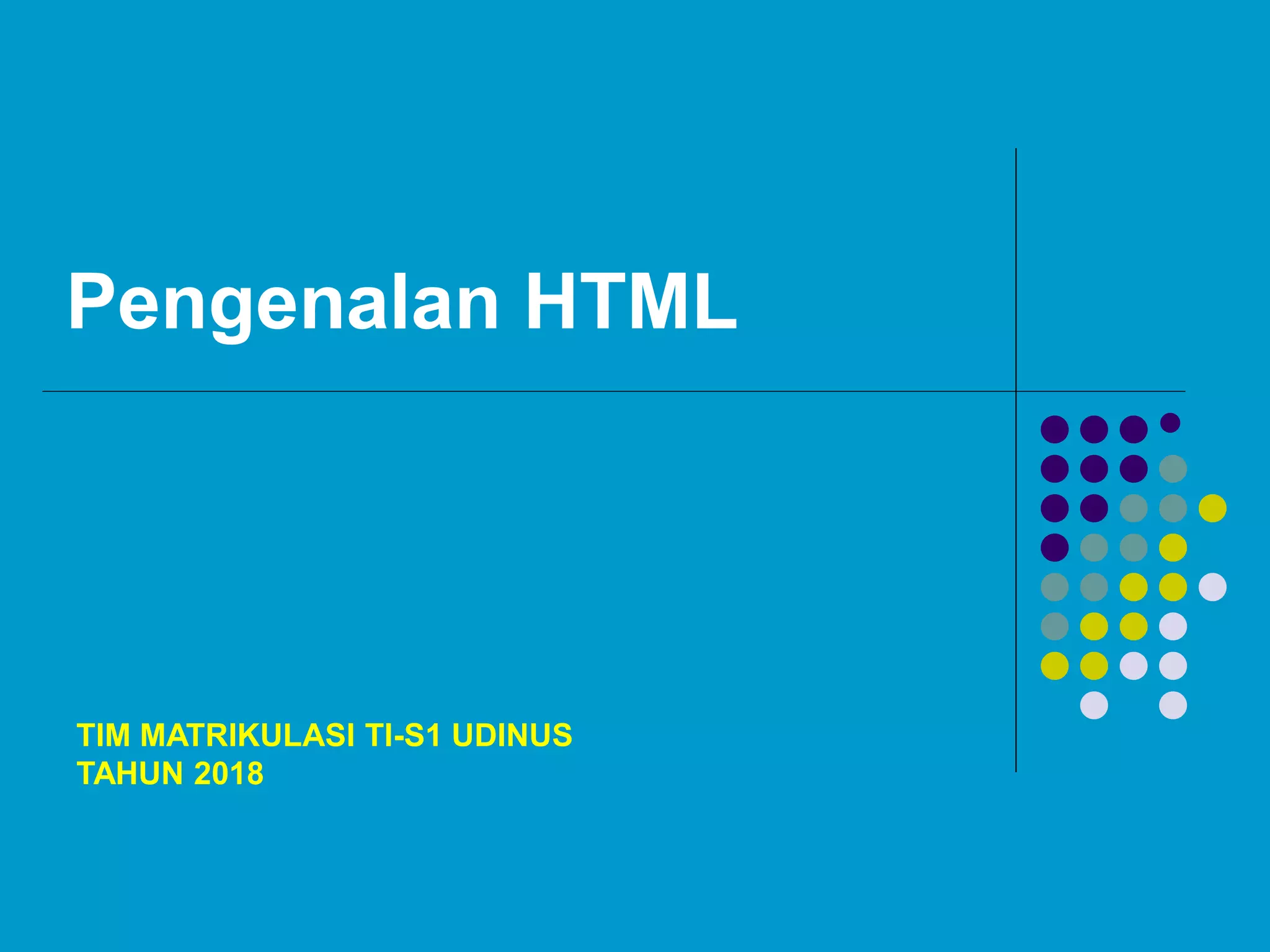 Pengenalan HTML

TIM MATRIKULASI TI-S1 UDINUS
TAHUN 2018
 