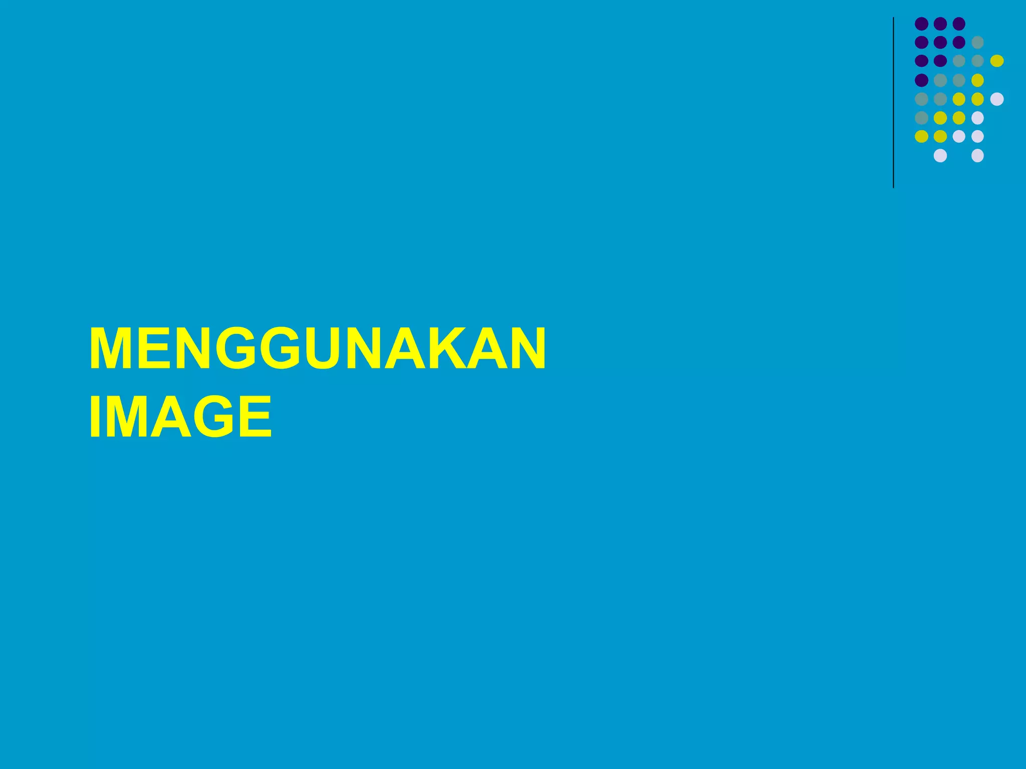 MENGGUNAKAN
IMAGE
 