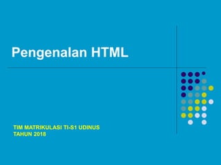 Pengenalan HTML

TIM MATRIKULASI TI-S1 UDINUS
TAHUN 2018
 