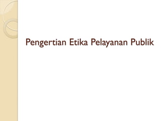 Pengertian Etika Pelayanan Publik
 