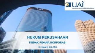 HUKUM PERUSAHAAN
TINDAK PIDANA KORPORASI
Dr. Suparji, S.H., M.H.
 