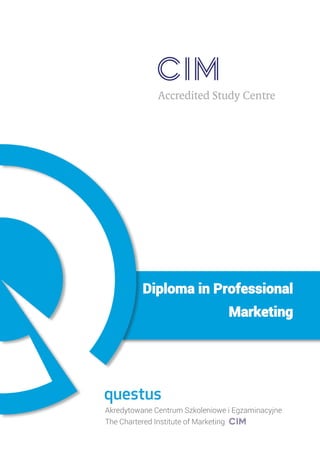 Akredytowane Centrum Szkoleniowe i Egzaminacyjne
The Chartered Institute of Marketing
Diploma in Professional
Marketing
 