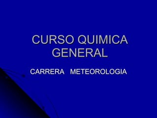 CURSO QUIMICA GENERAL CARRERA  METEOROLOGIA 