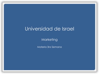 Universidad de Israel Marketing Materia3ra Semana 
