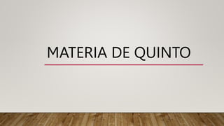 MATERIA DE QUINTO
 