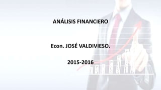 ANÁLISIS FINANCIERO
Econ. JOSÉ VALDIVIESO.
2015-2016
 