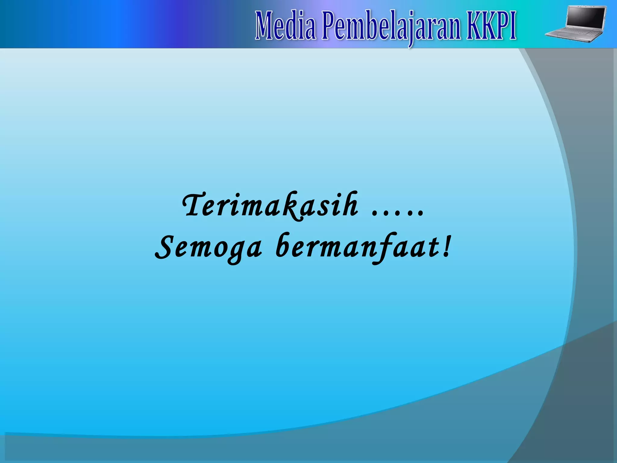 Terimakasih …..
Semoga bermanfaat!
 