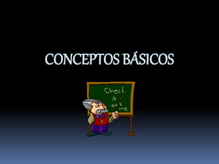 CONCEPTOS BÁSICOS
 