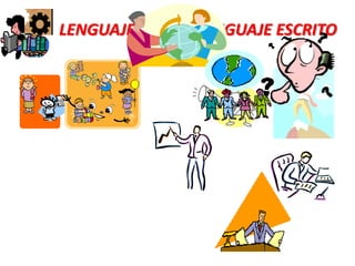 LENGUAJE ORAL Y LENGUAJE ESCRITO

 