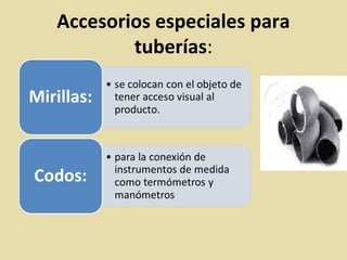 Accesorios especiales para
tuberías:
 