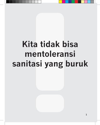 Kita tidak bisa
   mentoleransi
sanitasi yang buruk




                  1
 